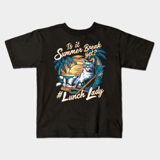 Funny Cat Out Of School Quote Is It Summer Break Yet Lunch Lady Kids T-Shirt
